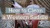 How To Clean A Western Saddle
